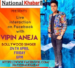 Bollywood singer Vipin Aneja will be live on NationalKhabar on 24th  April 2020 at 6:00 PM