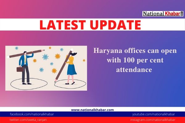Haryana offices can open with 100 per cent attendance, SOPs for social distancing to be maintained